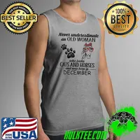 Never Underestimate an old woman who loves Cats and Horses and was born in December Shirt Tank Top