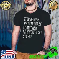 Stop Asking Why I'm Crazy Vintage T- Guys V Neck