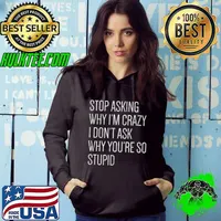 Stop Asking Why I'm Crazy Vintage T- Hoodie
