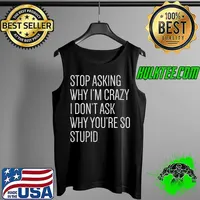 Stop Asking Why I'm Crazy Vintage T- Tank Top
