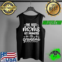 The best moms get promoted to grandma mothers day family Tank Top