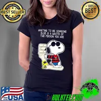 Wanting to be someone else is a waste of the person you are snoopy woodstock Ladies Tee