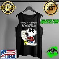 Wanting to be someone else is a waste of the person you are snoopy woodstock Tank Top