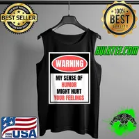 Warning, My Sense Of Humor May Hurt Your Feelings - Humorous T- Tank Top