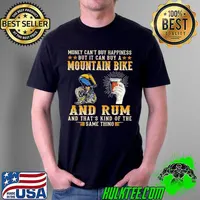 Money Can't Buy Happiness But It Can Buy A Mountain Bike And Rum Shirt