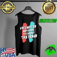Vaccinated and ready to commit tax fraud gildan satire covid19 funny gag fashion Tank Top