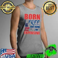 Born free but now I'm expensive 4th of july s Tank Top