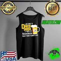 I just want to drink beer and watch Pittsburgh Steelers Football team s Tank Top