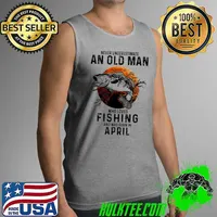 Never Underestimate An Old Man Who Loves Fishing And Was Born In April Blood Moon Shirt Tank Top