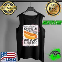 You look like the 4th of july makes me want a hot dog real bad s Tank Top