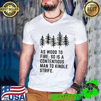 As wood to fire so is a contentious man to kindle strife T-Shirt