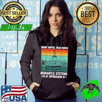 Drink Coffee Read Book Dismantle System Of Oppression Vintage T-Shirt Hoodie