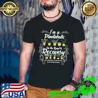 I'm A Plantaholic On Road To Recovery Just Kidding I'm On Way To Get More Plants Gardener T-Shirt