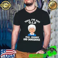 Yeah I've got OCD old cranky and dangerous funny the golden girls 90s movie shirt