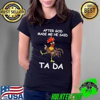 After God made Me He Said Ta Da Chicken T-Shirt Ladies Tee