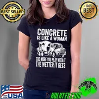 Concrete Is Like A Woman The More You Play With It The Wetter It Gets Construction Cement T-Shirt Ladies Tee