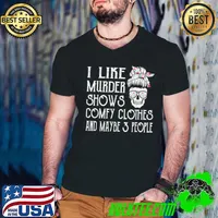 I Like Murder Shows Comfy Clothes And Maybe 3 People Skull Flower T-Shirt