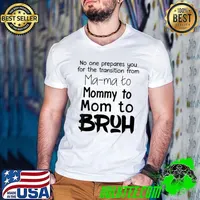 No One Prepares You For The Transition From Mama To Mommy To Mom Bruh T-Shirt