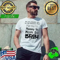 No One Prepares You For The Transition From Mama To Mommy To Mom Bruh T-Shirt Unisex