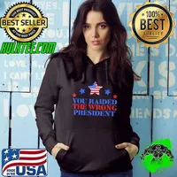 You raided the wrong president Donald Trump s Hoodie
