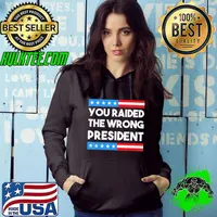 You raided the wrong president free Trump 2024 election classic s Hoodie