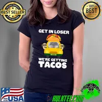Get In Loser We're Getting Tacos Dogs Tacos Food Dog Lovers T-Shirt Ladies Tee