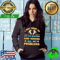 I just want to go ice skating and ignore all my problems T-Shirt Hoodie