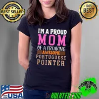 Im a proud mom of a freaking awesome portuguese pointer T-Shirt Ladies Tee