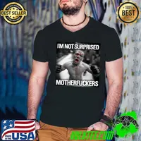 I'm not surprised motherfkers best nate diaz SPORT shirt