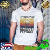 Move Over Girls Let This Old Lady Show You How To Be A Childcare Provider Vintage Shirt