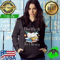 Find Me At The Library Lover Book School Librarian T-Shirt Hoodie
