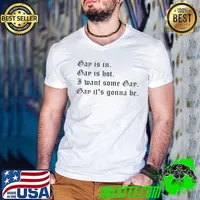 Gay is in gay is hot i want some gay gay it's gonna be T-Shirt