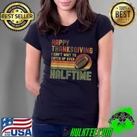 Happy Thanksgiving Can't Wait To Catch Up Over Halftime Retro Football Game Thanksgiving T-Shirt Ladies Tee