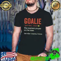 Soccer Goalie Hockey Goalkeeper Definition The Craziest Player On The Team T-Shirt