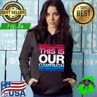 Donald J.Trump This Is Our Campaign Trump 2024 For President Candidate T-Shirt Hoodie