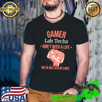 Gamer Lab Techs Don't Need A Life We've Got Lots Of Lives Video Game Gaming Quote T-Shirt