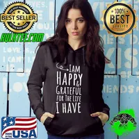 I'm happy and grateful for the life I have thanksgiving s Hoodie