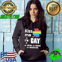 Kiss Me I'm Gay Or Irish Or Drunk Or Whatever Shirt Hoodie