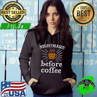 Nightmare Before Coffee Great Coffee T-Shirt Hoodie
