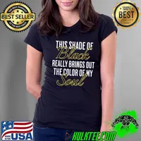 This Shade Of Black Really Brings Out The Color Of My Soul T-Shirt Ladies Tee