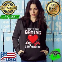 Forget It Girls Gaming Is My Valentine Video Game Heart Gamer Valentines Day T-Shirt Hoodie