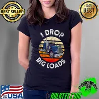 I Drop Big Loads Big Rig Truck Drivers Trucker Vintage T-Shirt Ladies Tee