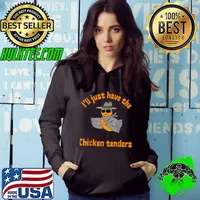 I'll Just Have The Chicken Tenders Food Saying T-Shirt Hoodie