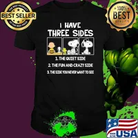 I have three sides the quiet side the fun and crazy side the side you never want to see snoopy woodstock and friend shirt