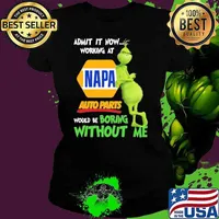 Admit it now working at Napa auto parts would be boring without me Grinch s Ladies tee