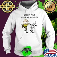 After god made me he said ta da Snoopy and Charlie Brown s Hoodie