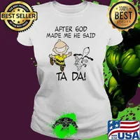After god made me he said ta da Snoopy and Charlie Brown s Ladies tee