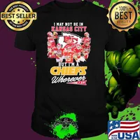 I may not be in Kansas city But I'm a Chiefs wherever I am signatures shirt