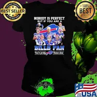 Nobody is perfect but if you are a Bills fan you're pretty damn close signatures s Ladies tee