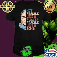 Not Fragile Like A Flower fragile like a bomb RBG Ruth shirt